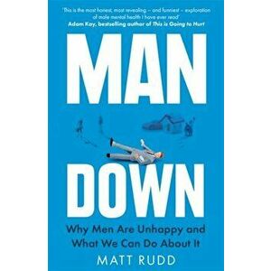 Man Down. Why Men Are Unhappy and What We Can Do About It, Paperback - Matt Rudd imagine