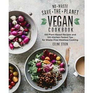 No-Waste Save-the-Planet Vegan Cookbook, Hardback - Celine Steen imagine