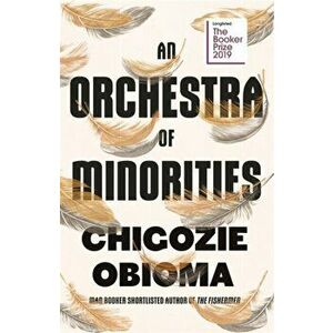 Orchestra of Minorities. Shortlisted for the Booker Prize 2019, Paperback - Chigozie Obioma imagine