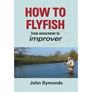 How to Flyfish. From newcomer to improver, Hardback - John Symonds imagine