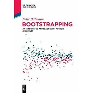 Bootstrapping. An Integrated Approach with Python and Stata, Paperback - Felix Bittmann imagine