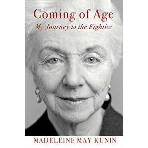 Coming of Age: My Journey to the Eighties, Paperback - Madeleine May Kunin imagine