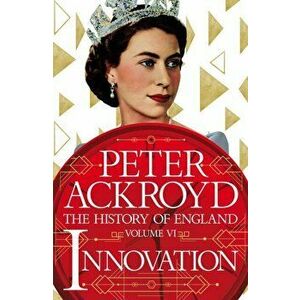 Innovation. The History of England Volume VI, Hardback - Peter Ackroyd imagine