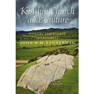 Kinship, Church and Culture. Collected Essays and Studies by John W. M. Bannerman, Paperback - John W. M. Bannerman imagine