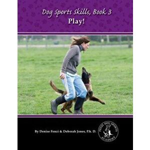 Dog Sports Skills. Play!, Paperback - Denise Fenzi imagine