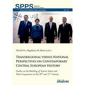 Transregional versus National Perspectives on Contemporary Central European History. Studies on the Building of Nation-States and Their Cooperation in imagine