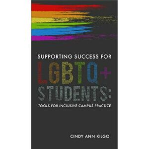 Supporting Success for LGBTQ Students: Tools for Inclusive Campus Practice, Paperback - Cindy Ann Kilgo imagine