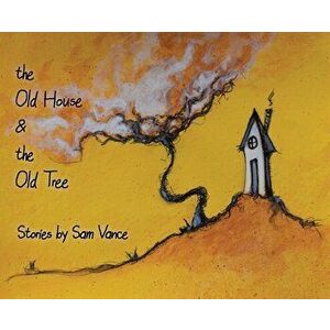 The Old House and the Old Tree, Hardcover - Sam Vance imagine