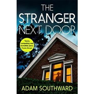 Stranger Next Door. a completely gripping thriller with a shocking twist, Paperback - Adam Southward imagine