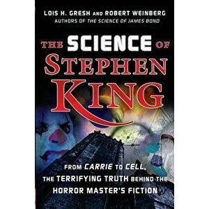 The Science of Stephen King: From Carrie to Cell, the Terrifying Truth Behind the Horror Masters Fiction, Hardcover - Lois H. Gresh imagine