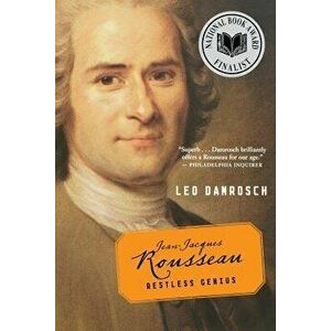 Jean-Jacques Rousseau: Restless Genius, Paperback - Leo Damrosch imagine
