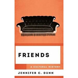 Friends: A Cultural History, Hardcover - Jennifer C. Dunn imagine