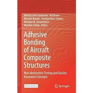 Adhesive Bonding of Aircraft Composite Structures: Non-Destructive Testing and Quality Assurance Concepts, Hardcover - Welchy Leite Cavalcanti imagine