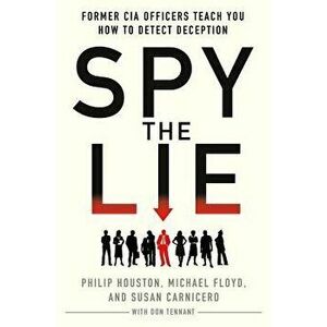 Spy the Lie: Former CIA Officers Teach You How to Detect Deception, Hardcover - Philip Houston imagine