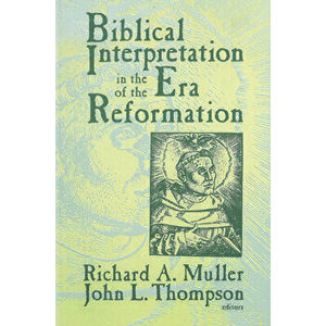 Biblical Interpretation in the Era of the Reformation, Paperback - Richard A. Muller imagine