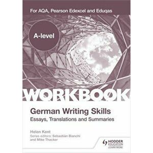 A-level German Writing Skills: Essays, Translations and Summaries. For AQA, Pearson Edexcel and Eduqas, Paperback - Helen Kent imagine