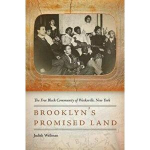 Brooklyn's Promised Land: The Free Black Community of Weeksville, New York, Paperback - Judith Wellman imagine