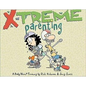 X-Treme Parenting: A Baby Blues Treasury, Paperback - Rick Kirkman imagine