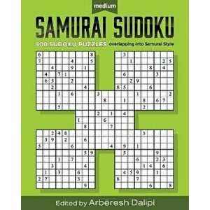 Samurai Sudoku Puzzle Book: 500 Medium Puzzles overlapping into 100 Samurai Styl, Paperback - Arberesh Dalipi imagine