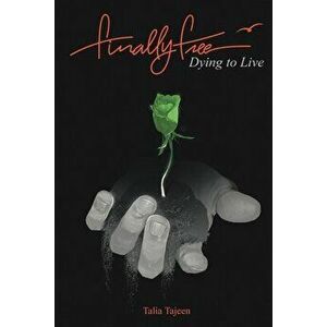 Finally Free: Dying to Live, Paperback - Talia Tajeen imagine