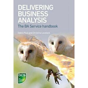Delivering Business Analysis. The BA Service handbook, Paperback - Christina Lovelock imagine