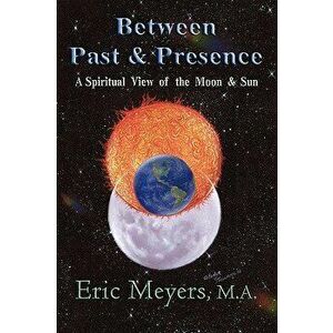 Between Past & Presence, Paperback - Eric A. Meyers imagine