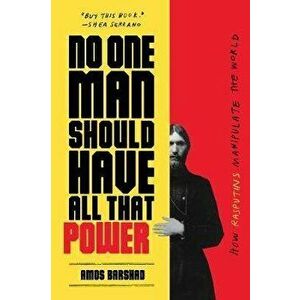 No One Man Should Have All That Power. How Rasputins Manipulate the World, Paperback - Amos Barshad imagine