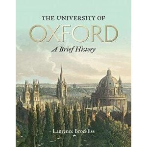 The University of Oxford: A Brief History, Paperback - Laurence Brockliss imagine