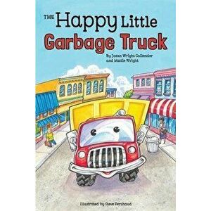 The Happy Little Garbage Truck, Paperback - Josan Wright Callender imagine