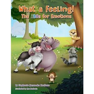 What a Feeling!: The ABCs for Emotions, Paperback - Stephanie Alexandra Kaufman imagine