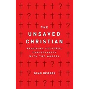 The Unsaved Christian: Reaching Cultural Christianity with the Gospel, Paperback - Dean Inserra imagine