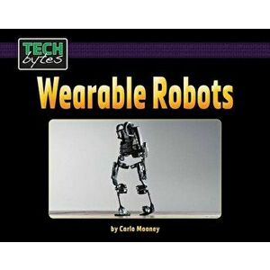 Wearable Robots, Paperback - Carla Mooney imagine