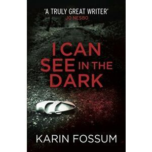 I Can See in the Dark, Paperback - Karin Fossum imagine