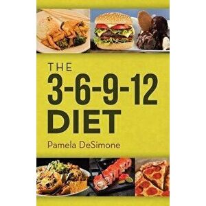 The 3-6-9-12 Diet, Paperback - Pamela Desimone imagine