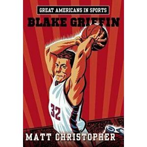 Great Americans in Sports: Blake Griffin, Paperback - Matt Christopher imagine