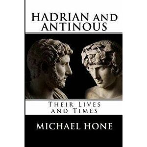 Hadrian and Antinous - Their lives and Times, Paperback - Michael Boyd Hone imagine