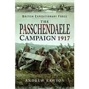 Passchendaele Campaign 1917, Hardback - Andrew Rawson imagine