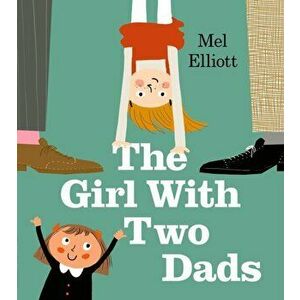 Girl with Two Dads, Paperback - Mel Elliott imagine