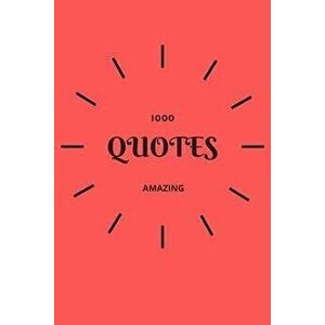 1000 Amazing Quotes: Simple, Positive And Inspirational Quotes, Paperback - Zoro Dora imagine