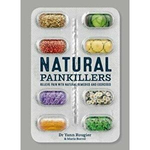 Natural Painkillers. Relieve Pain with Natural Remedies and Exercises, Paperback - Marie Borrel imagine