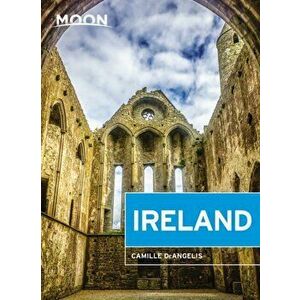 Moon Ireland: Castles, Cliffs, and Lively Local Spots, Paperback - Camille Deangelis imagine