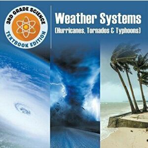 3rd Grade Science: Weather Systems (Hurricanes, Tornados & Typhoons) Textbook Edition, Paperback - Baby Professor imagine