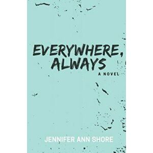 Everywhere, Always, Paperback - Jennifer Ann Shore imagine