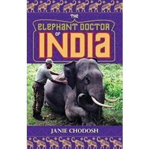 The Elephant Doctor of India, Hardcover - Janie Chodosh imagine