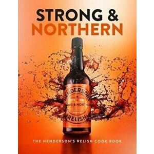 Strong and Northern. The Henderson's Relish Cook Book, Hardback - Katie Fisher imagine