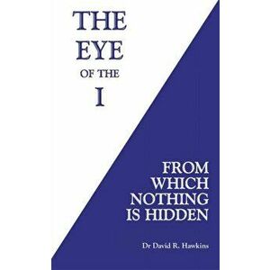 Eye of the I. From Which Nothing Is Hidden, Paperback - David R. Hawkins imagine