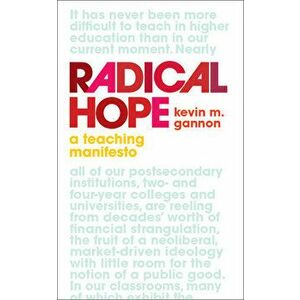Radical Hope: A Teaching Manifesto, Hardcover - Kevin M. Gannon imagine