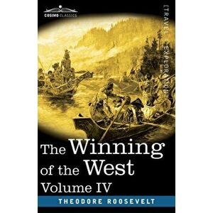 The Winning of the West, Vol. IV (in four volumes): Louisiana and the Northwest, 1791-1807, Paperback - Theodore Roosevelt imagine