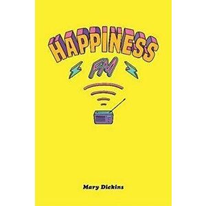 Happiness FM, Paperback - Mary Dickins imagine