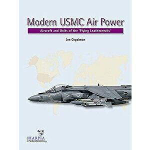 Modern USMC Air Power: Aircraft and Units of the 'flying Leathernecks', Paperback - Joe Copalman imagine